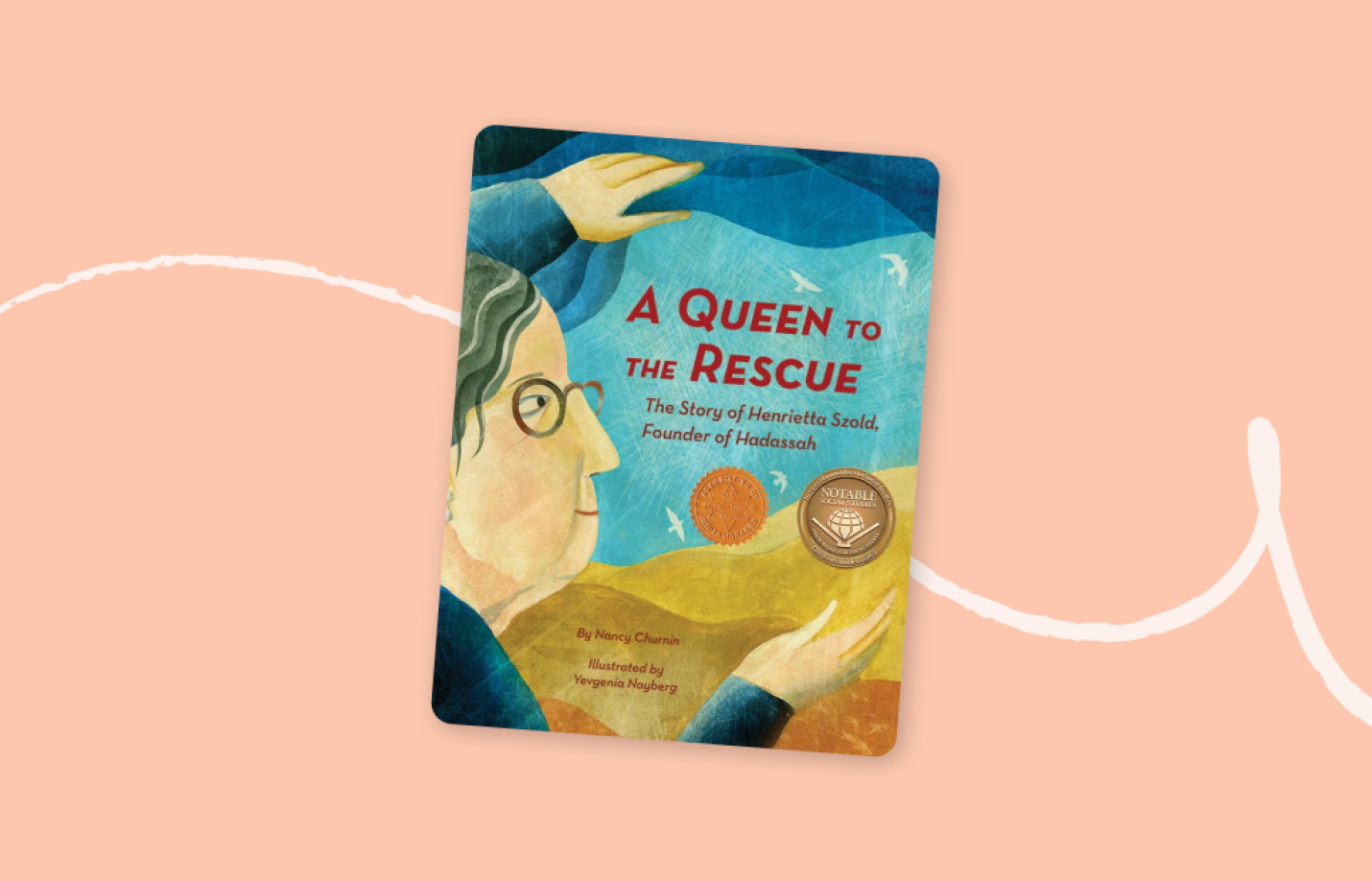Cover of the children’s book A Queen to the Rescue: The Story of Henrietta Szold, Founder of Hadassah, illustrated with a portrait of Henrietta Szold looking out over a landscape.