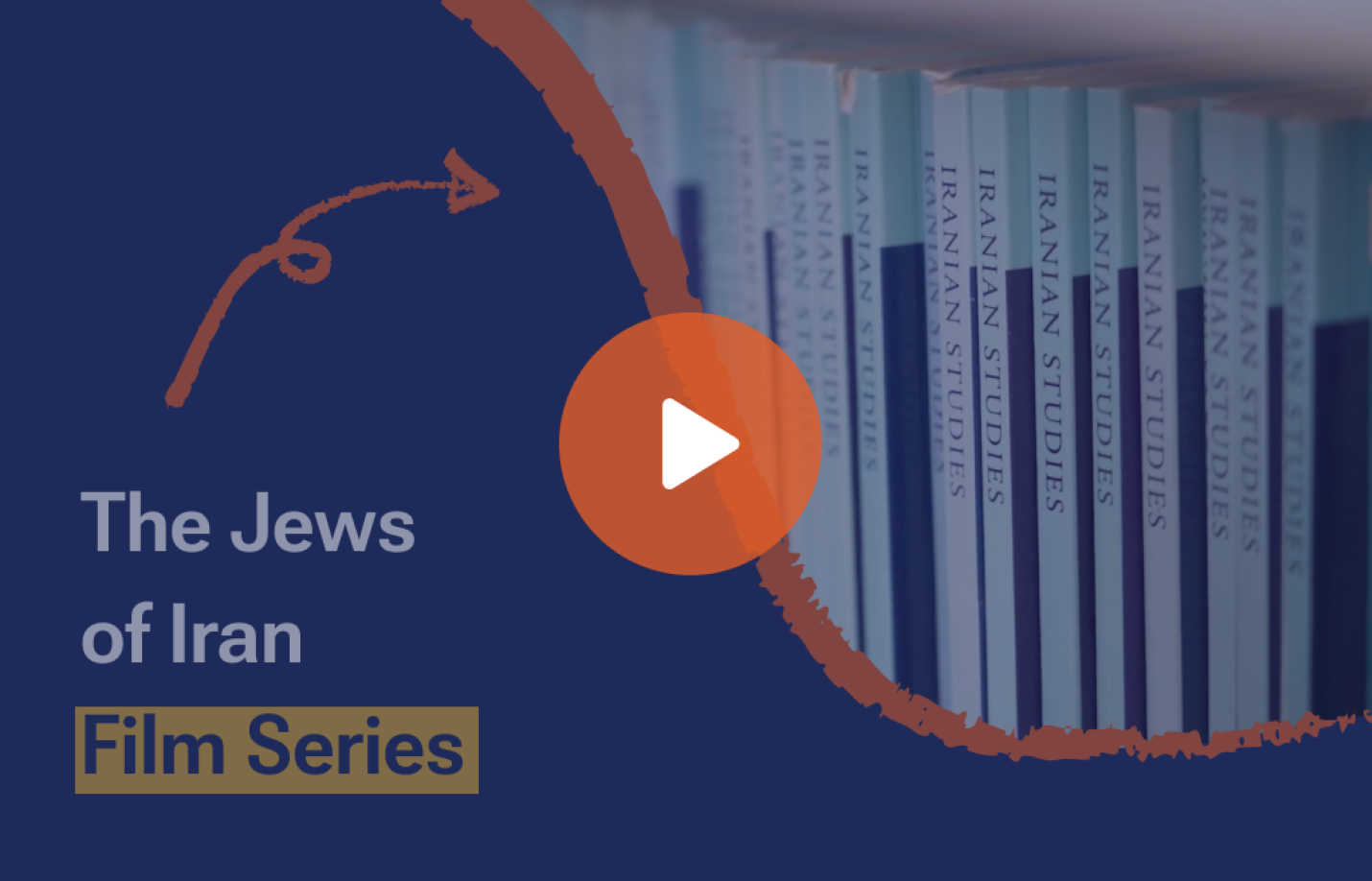 Promotional graphic for “The Jews of Iran Film Series” featuring a row of books labeled “Iranian Studies” and a large play button icon overlaid on a blue background with decorative arrow and circular design elements.